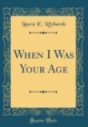 Image for When I Was Your Age (Classic Reprint)
