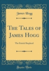 Image for The Tales of James Hogg: The Ettrick Shepherd (Classic Reprint)