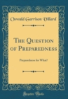Image for The Question of Preparedness: Preparedness for What? (Classic Reprint)