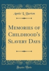 Image for Memories of Childhood&#39;s Slavery Days (Classic Reprint)