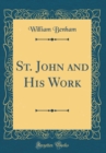 Image for St. John and His Work (Classic Reprint)