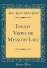 Image for Inside Views of Mission Life (Classic Reprint)