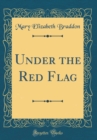 Image for Under the Red Flag (Classic Reprint)