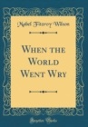 Image for When the World Went Wry (Classic Reprint)