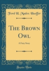 Image for The Brown Owl: A Fairy Story (Classic Reprint)