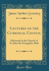 Image for Lectures on the Cumenical Council: Delivered in the Church of St. John the Evangelist, Bath (Classic Reprint)