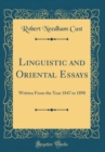 Image for Linguistic and Oriental Essays: Written From the Year 1847 to 1890 (Classic Reprint)