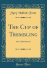 Image for The Cup of Trembling: And Other Stories (Classic Reprint)