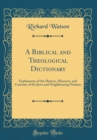 Image for A Biblical and Theological Dictionary: Explanatory of the History, Manners, and Customs of the Jews and Neighbouring Nations (Classic Reprint)