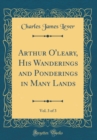 Image for Arthur O&#39;leary, His Wanderings and Ponderings in Many Lands, Vol. 3 of 3 (Classic Reprint)