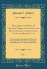 Image for The Collected Works of Theodore Parker, Minister of the Twenty-Eight Congregational Society at Boston, U. S, Vol. 3: Containing His Theological, Polemical, and Critical Writings, Sermons, Speeches, an