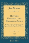 Image for Histoire Universelle de Diodore de Sicile, Vol. 7: Traduite en Francois; Qui Contient les Quatre Suites des Fragmens de l&#39;Historien (Classic Reprint)