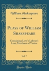 Image for Plays of William Shakspeare, Vol. 7: Containing Love&#39;s Labour&#39;s Lost; Merchant of Venice (Classic Reprint)