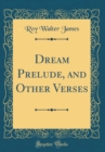 Image for Dream Prelude, and Other Verses (Classic Reprint)
