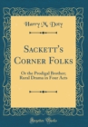 Image for Sackett&#39;s Corner Folks: Or the Prodigal Brother; Rural Drama in Four Acts (Classic Reprint)