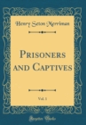 Image for Prisoners and Captives, Vol. 1 (Classic Reprint)