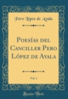 Image for Poesias del Canciller Pero Lopez de Ayala, Vol. 1 (Classic Reprint)