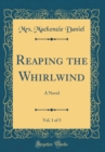Image for Reaping the Whirlwind, Vol. 1 of 3: A Novel (Classic Reprint)
