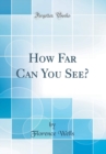 Image for How Far Can You See? (Classic Reprint)