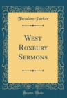 Image for West Roxbury Sermons (Classic Reprint)