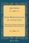 Image for Some Reminiscences of a Long Life: With a Few Articles on Moral and Social Subjects of Present Interest (Classic Reprint)