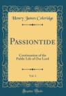 Image for Passiontide, Vol. 3: Continuation of the Public Life of Our Lord (Classic Reprint)