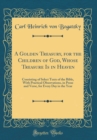 Image for A Golden Treasury, for the Children of God, Whose Treasure Is in Heaven: Consisting of Select Texts of the Bible, With Practical Observations, in Prose and Verse, for Every Day in the Year (Classic Re