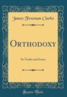 Image for Orthodoxy: Its Truths and Errors (Classic Reprint)