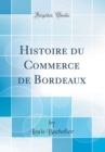 Image for Histoire du Commerce de Bordeaux (Classic Reprint)
