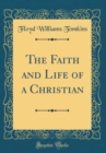 Image for The Faith and Life of a Christian (Classic Reprint)