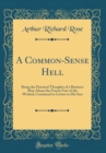 Image for A Common-Sense Hell: Being the Practical Thoughts of a Business Man About the Future Fate of the Wicked, Contained in Letters to His Son (Classic Reprint)
