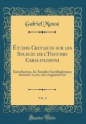 Image for Etudes Critiques sur les Sources de lHistoire Carolingienne, Vol. 1: Introduction, les Annales Carolingiennes; Premiere Livre, des Origines a 829 (Classic Reprint)