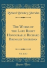 Image for The Works of the Late Right Honourable Richard Brinsley Sheridan, Vol. 2 of 2 (Classic Reprint)