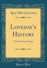 Image for Loveday&#39;s History: A Tale of Many Changes (Classic Reprint)