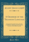 Image for A Grammar of the Teloogoo Language: Commonly Termed the Gentoo, Peculiar to the Hindoos Inhabiting the Northeastern Provinces of the Indian Peninsula (Classic Reprint)