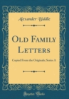 Image for Old Family Letters: Copied From the Originals; Series A (Classic Reprint)