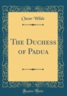 Image for The Duchess of Padua (Classic Reprint)
