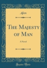 Image for The Majesty of Man: A Novel (Classic Reprint)