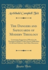 Image for The Dangers and Safeguards of Modern Theology: Containing Suggestions Offered to the Theological Student Under Present Difficulties (A; Revised Edition), And Other Discourses (Classic Reprint)