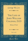 Image for The Life of John William Colenso, D.D, Vol. 1 of 2: Bishop of Natal (Classic Reprint)