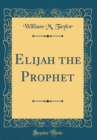 Image for Elijah the Prophet (Classic Reprint)