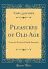 Image for Pleasures of Old Age: From the French of Emile Souvestre (Classic Reprint)