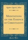Image for Meditations on the Essence of Christianity (Classic Reprint)