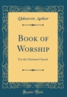 Image for Book of Worship: For the Christian Church (Classic Reprint)