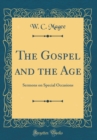Image for The Gospel and the Age: Sermons on Special Occasions (Classic Reprint)