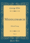 Image for Middlemarch, Vol. 2: Old and Young (Classic Reprint)