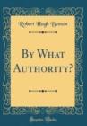 Image for By What Authority? (Classic Reprint)