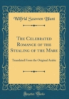 Image for The Celebrated Romance of the Stealing of the Mare: Translated From the Original Arabic (Classic Reprint)