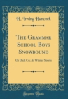 Image for The Grammar School Boys Snowbound: Or Dick Co; At Winter Sports (Classic Reprint)