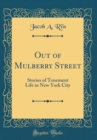 Image for Out of Mulberry Street: Stories of Tenement Life in New York City (Classic Reprint)